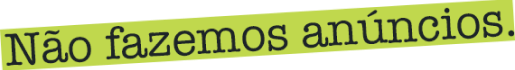 Não fazemos anúncios